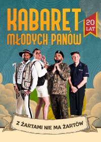 Kabaret Młodych Panów - nowy program: 20 lecie - Z żartami nie ma żartów